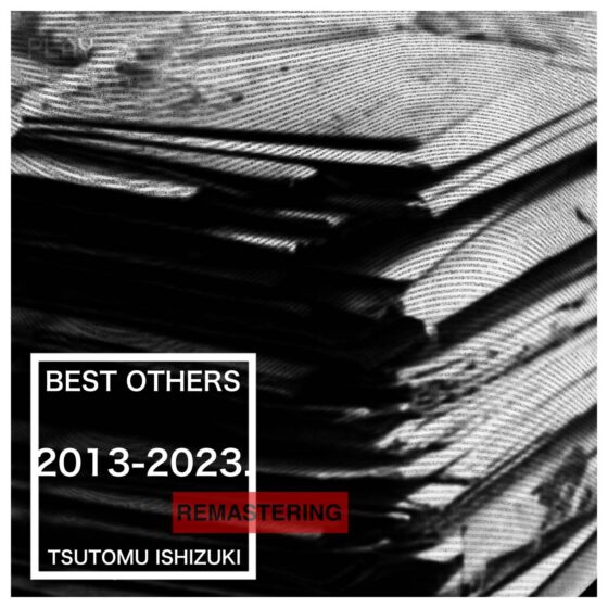 BEST OTHERS 2013-2023. | TSUTOMU ISHIZUKI OFFICIAL SITE